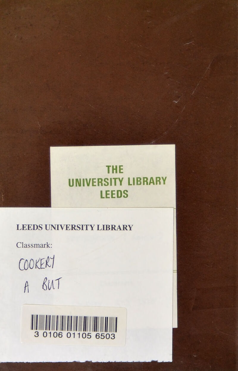 THE UNIVERSITY LIBRARY LEEDS LEEDS UNIVERSITY LIBRARY Classmark: qmu a m 6503