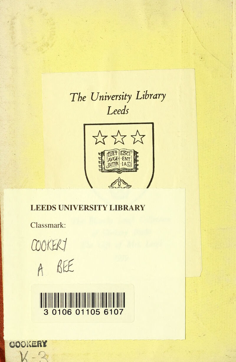 The University Library Leeds J LEEDS UNIVERSITY LIBRARY Classmark: A III Q 0106 01 llllllllllll 05 6