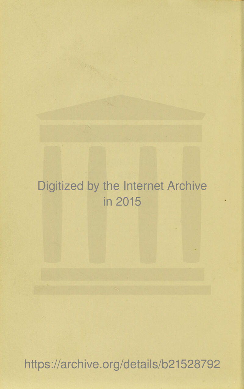 Digitized by the Internet Archive in 2015 https://archive.org/details/b21528792