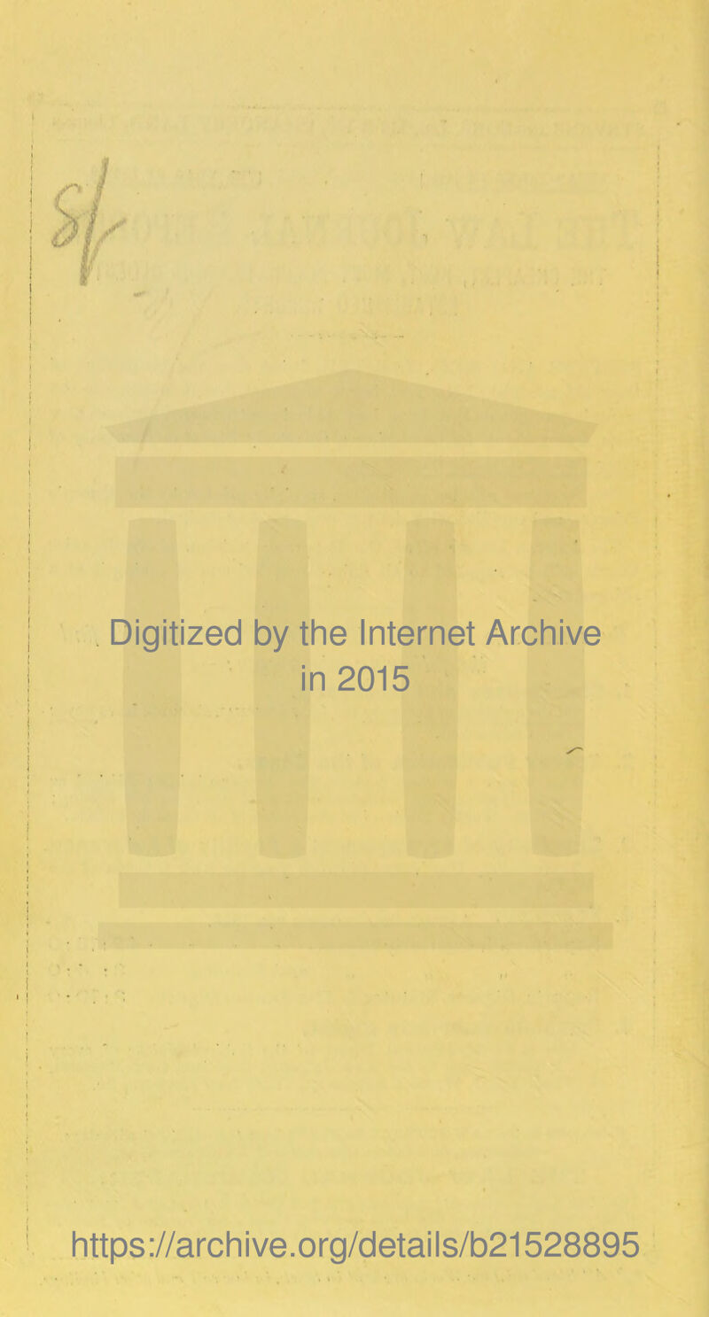 Digitized by the Internet Archive in 2015 https://archive.org/details/b21528895