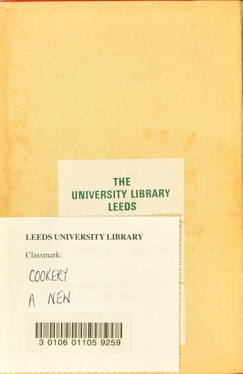 THE UNIVERSITY LIBRARY LEEDS LEEDS UNIVERSITY LIBRARY Classmark: CQOtBLl i\ ItEbl 0101 10 5 9259