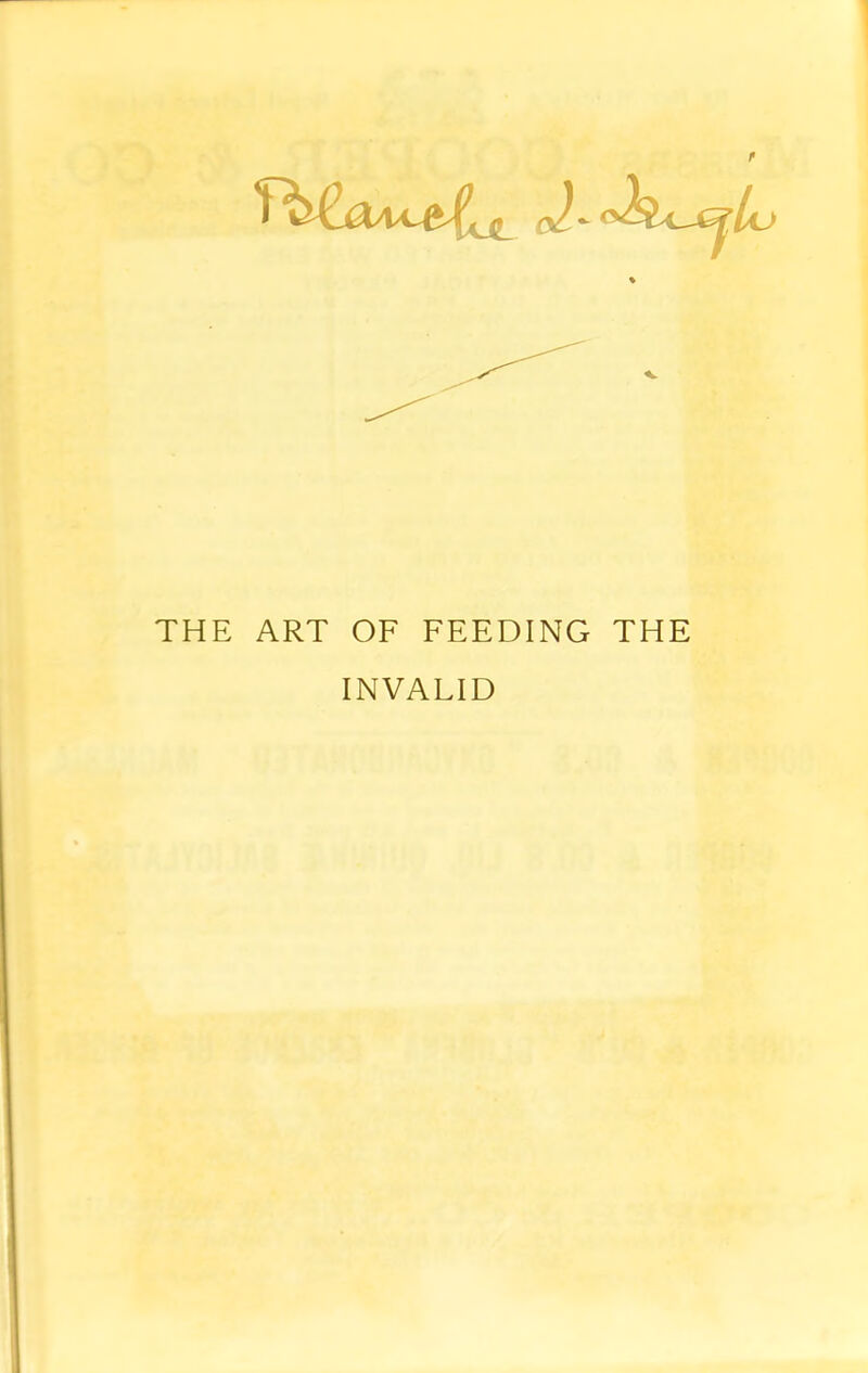 THE ART OF FEEDING THE INVALID