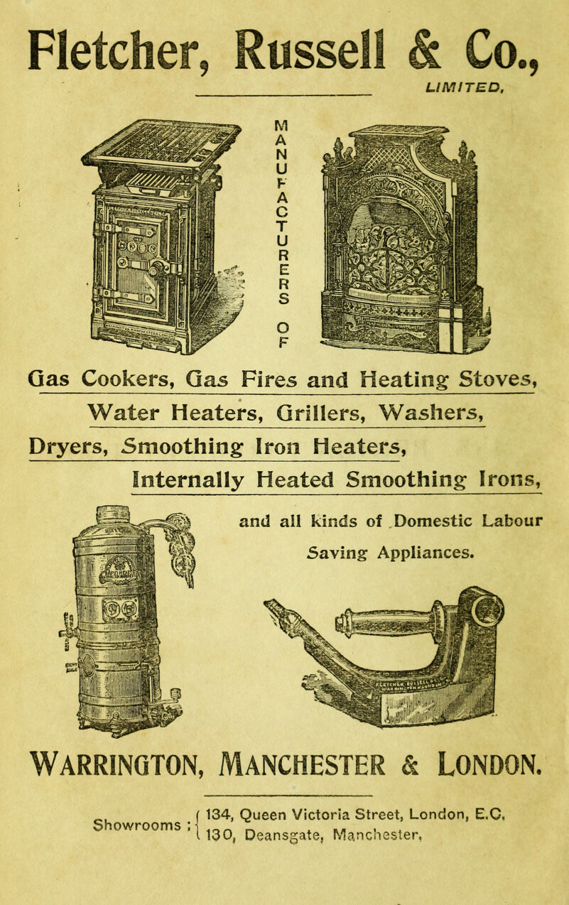 Fletcher, Russell & Co., LIMITED, Gas Cookers, Gas Fires and Heating Stoves, # Water Heaters, Grillers, Washers, Dryers, Smoothing Iron Heaters, Internally Heated Smoothing Irons, Warrington, Manchester & London. Showrooms ; 134, Queen Victoria Street, London, E.C, 130, Deansgate, Manchester,