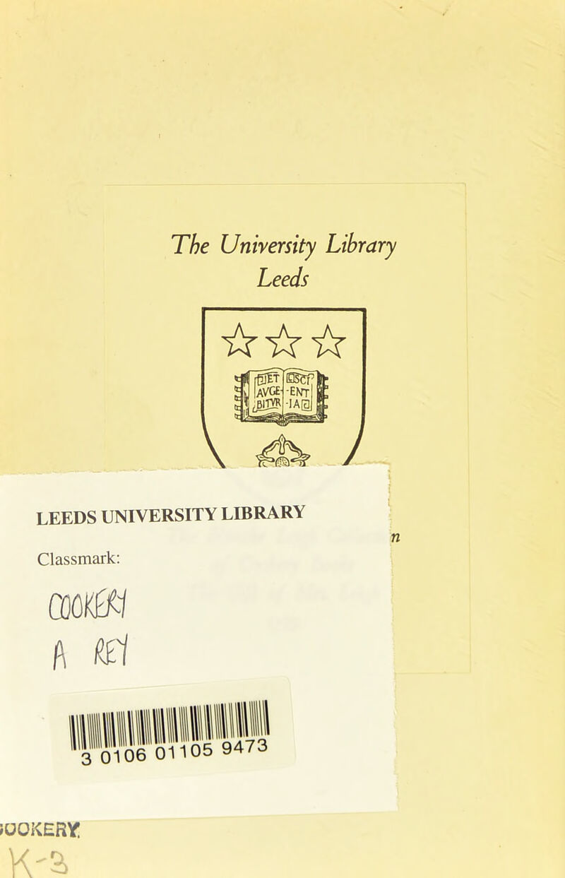 The Unirersity Library Leeds LEEDS UNIVERSITY LIBRARY Classmark: n A iOOKERV: K2>