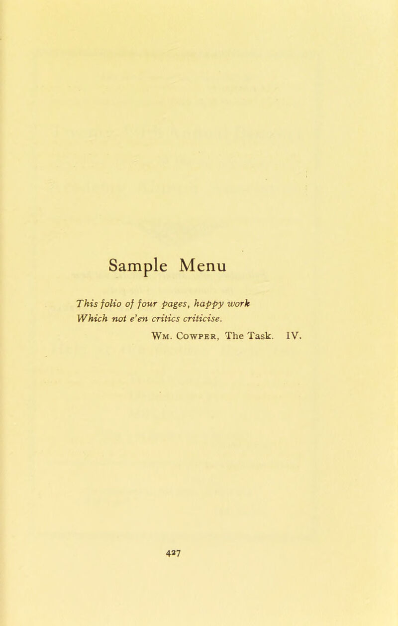 Sample Menu This folio of four pages, happy work Which not e'en critics criticise. Wm. Cowper, The Task. IV.