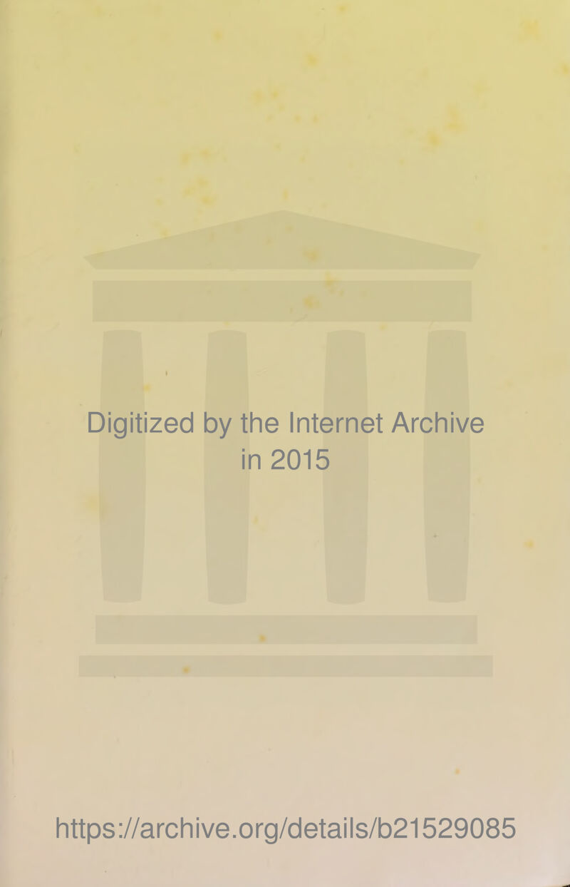 Digitized by the Internet Archive in 2015 https://archive.org/details/b21529085