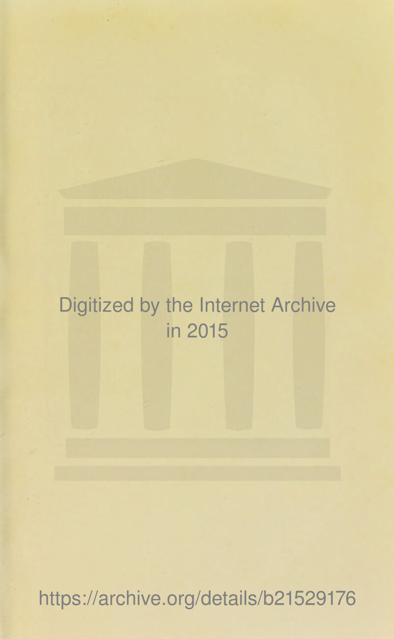 Digitized by the Internet Archive in 2015 https://archive.org/details/b21529176