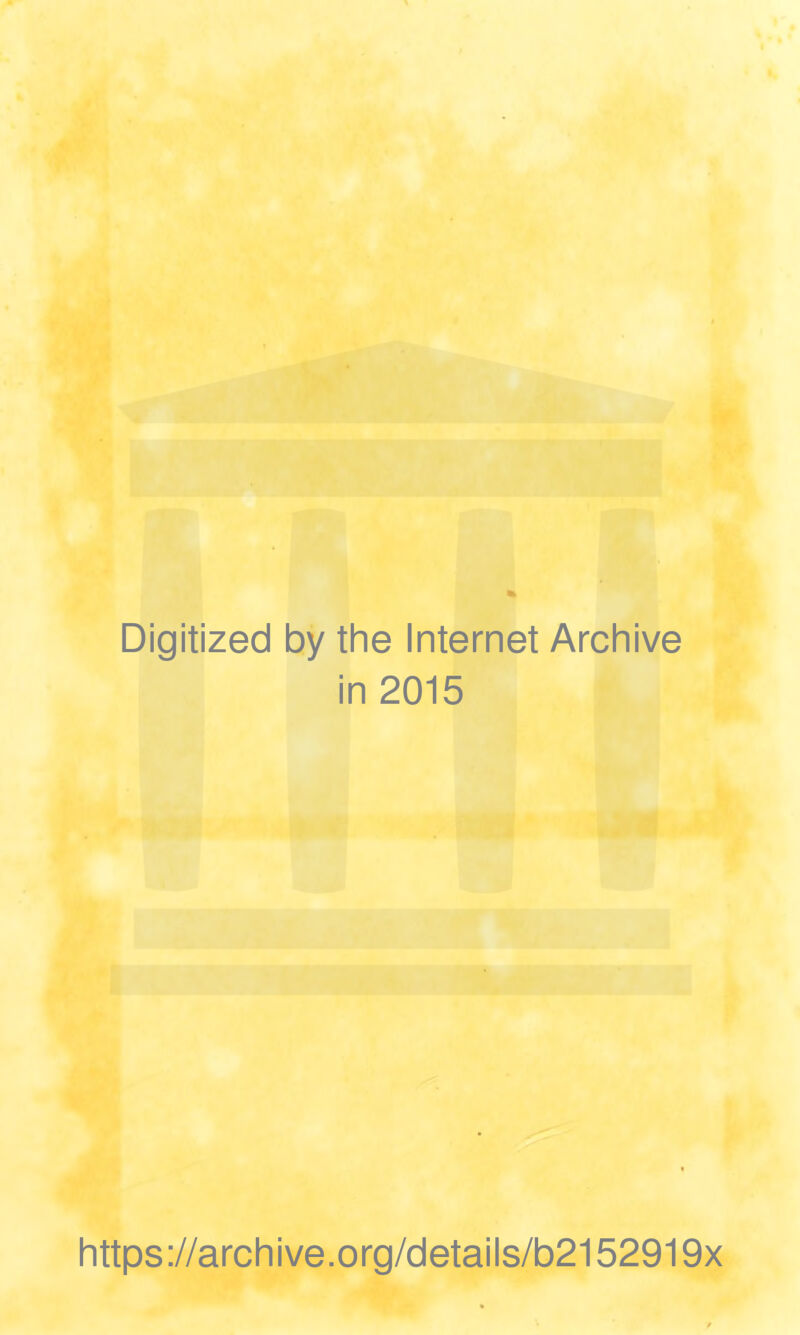 Digitized by the Internet Archive in 2015 https://archive.org/details/b2152919x