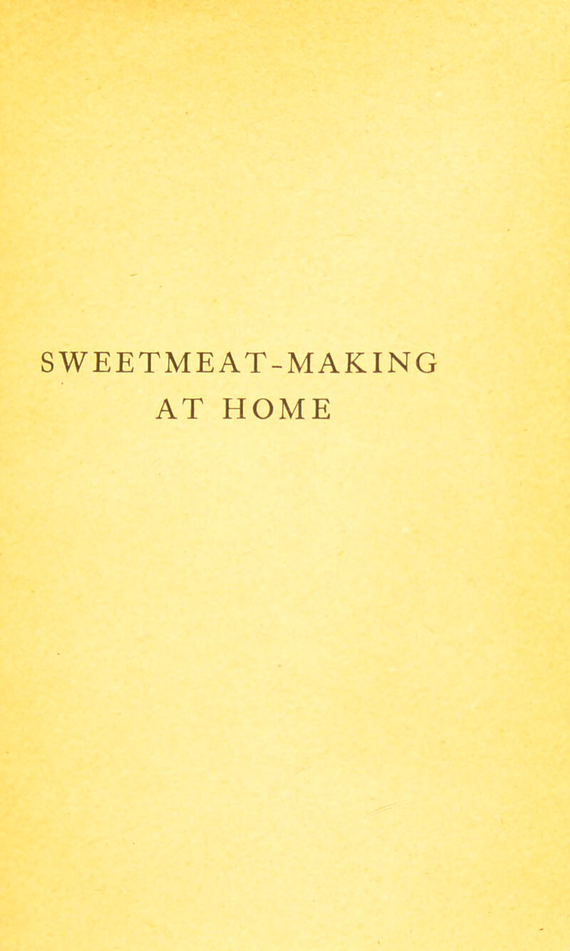 SWEETMEAT-MAKING AT HOME