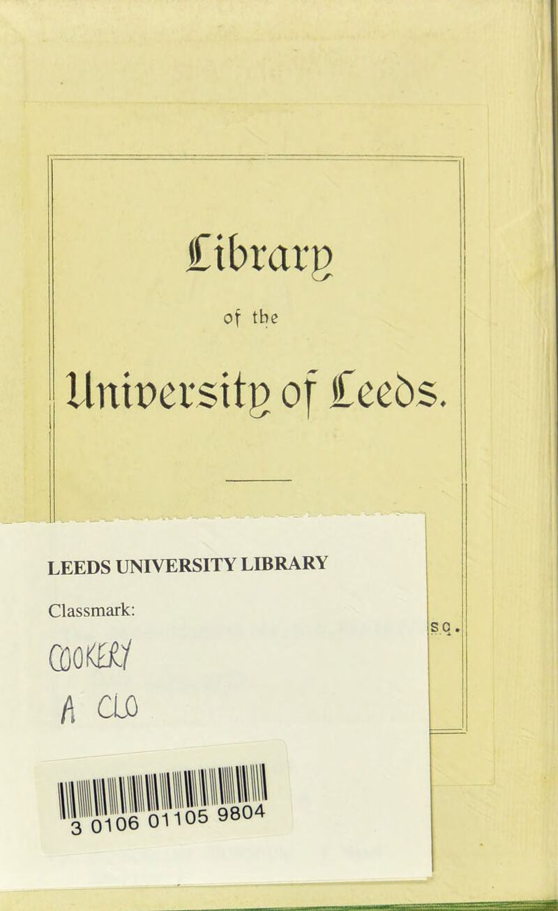 £tbim*p of the 1 Inipersitg of £eebs. LEEDS UNIVERSITY LIBRARY Classmark: QJOKK/ h CIO SO .