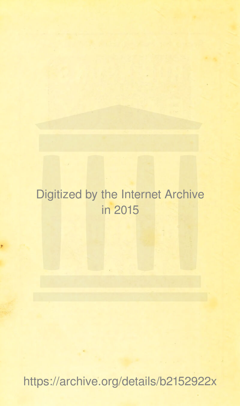 Digitized by the Internet Archive in 2015 https://archive.org/details/b2152922x