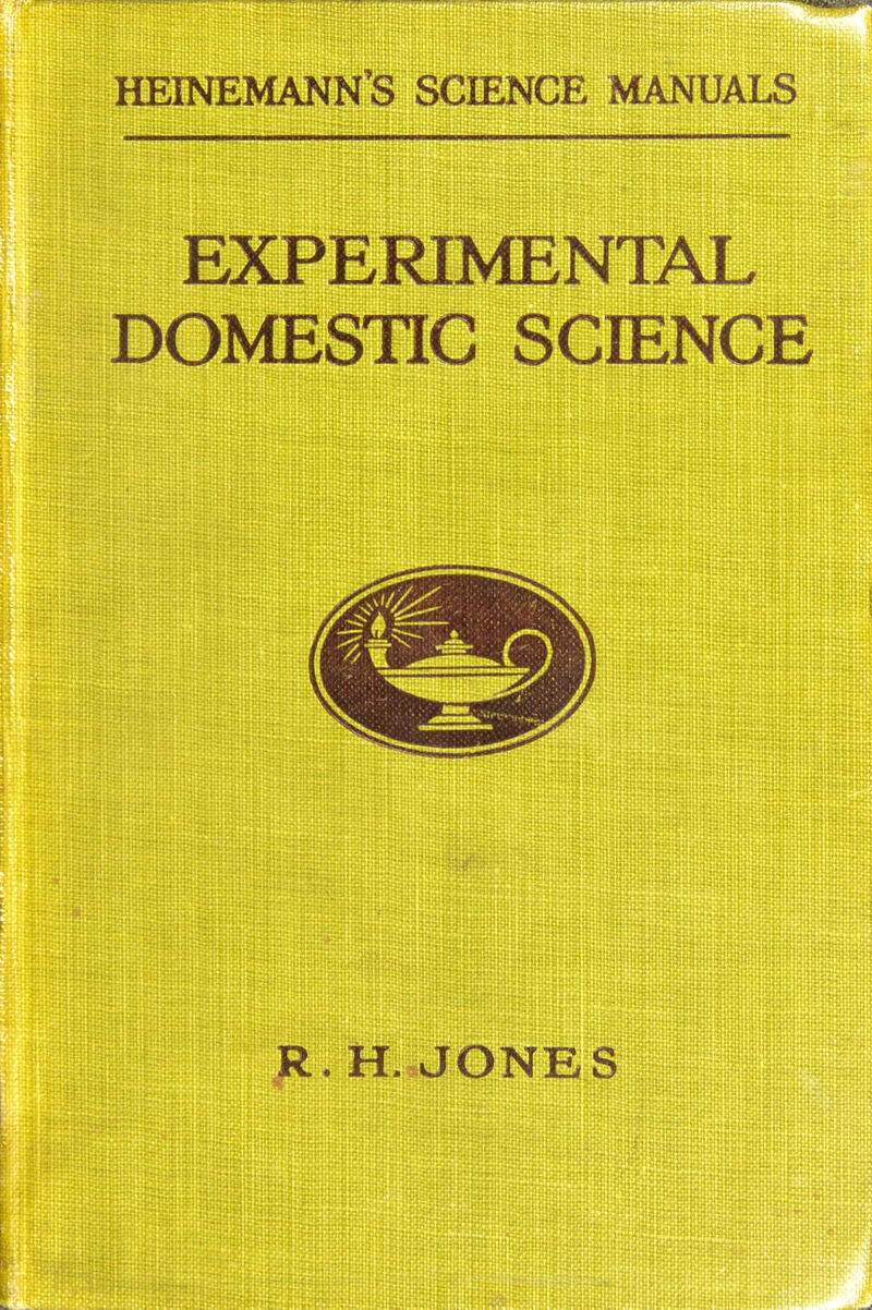 HEINEMANN’S SCIENCE MANUALS EXPERIMENTAL DOMESTIC SCIENCE R. H. JONES