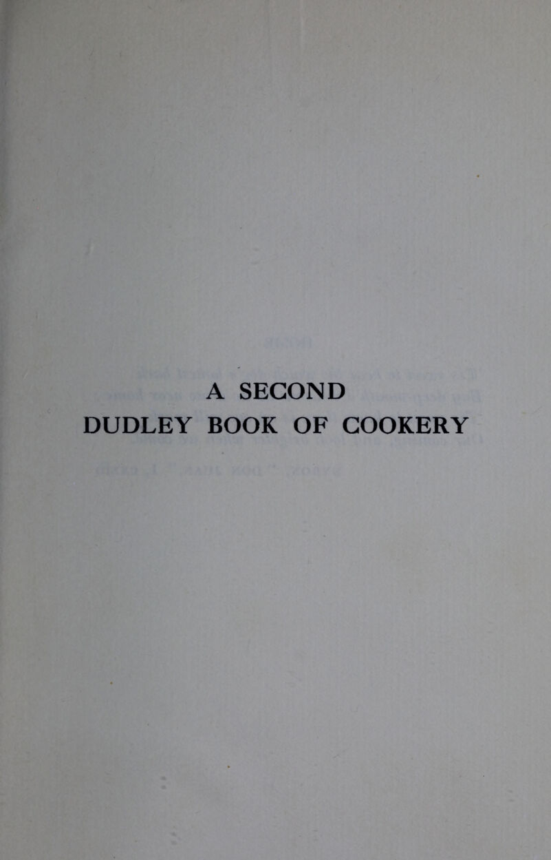 A SECOND DUDLEY BOOK OF COOKERY