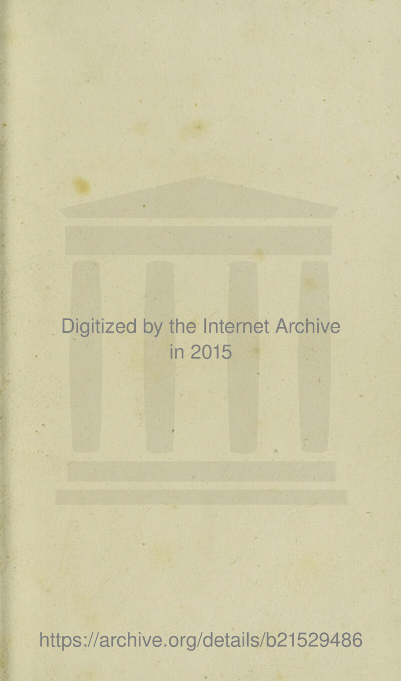 Digitized by the Internet Archive in 2015 https ://arch i ve. 0 rg/d etai Is/b21529486