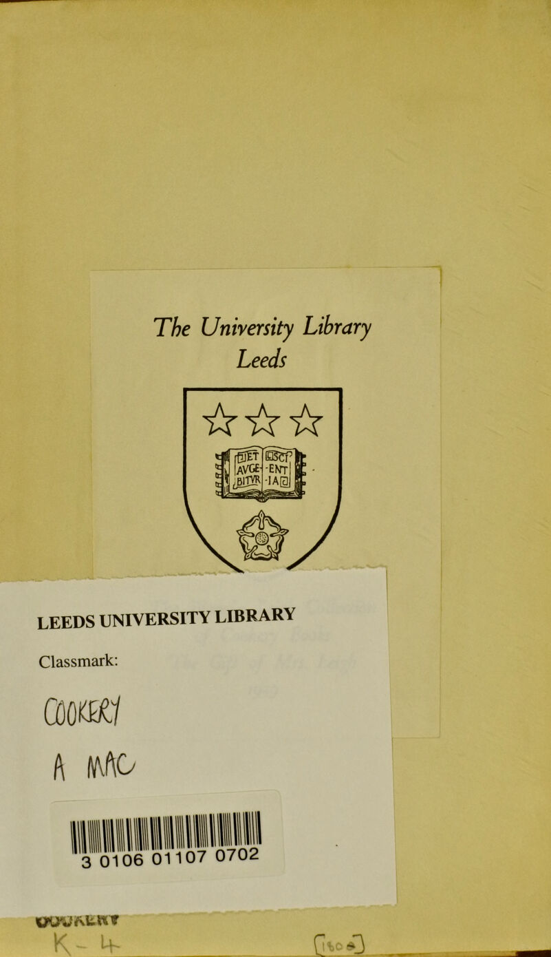 The University Library Leeds LEEDS UNIVERSITY LIBRARY Classmark: Q®'HI A IftftO