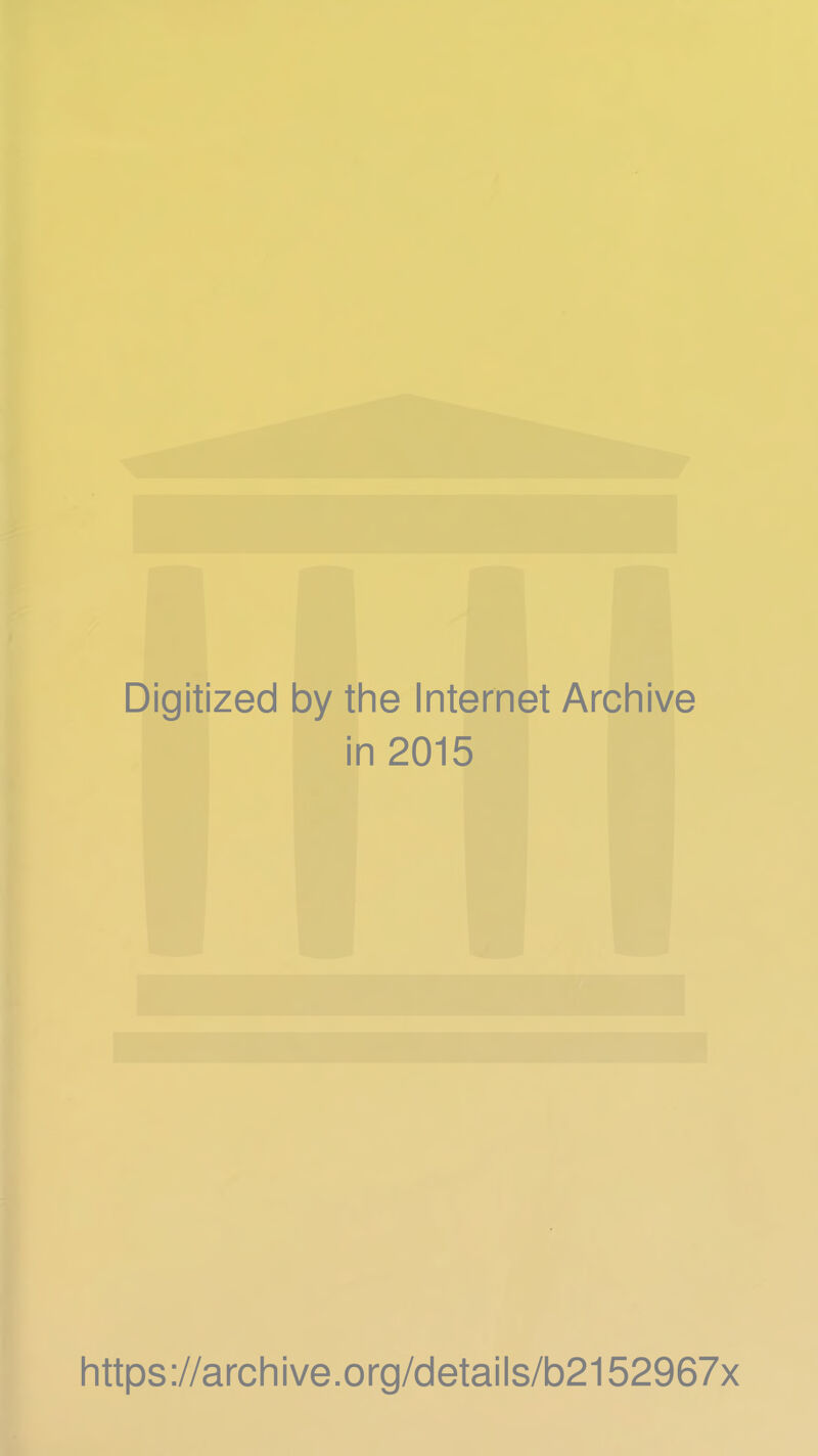 Digitized by the Internet Archive in 2015 https://archive.org/details/b2152967x