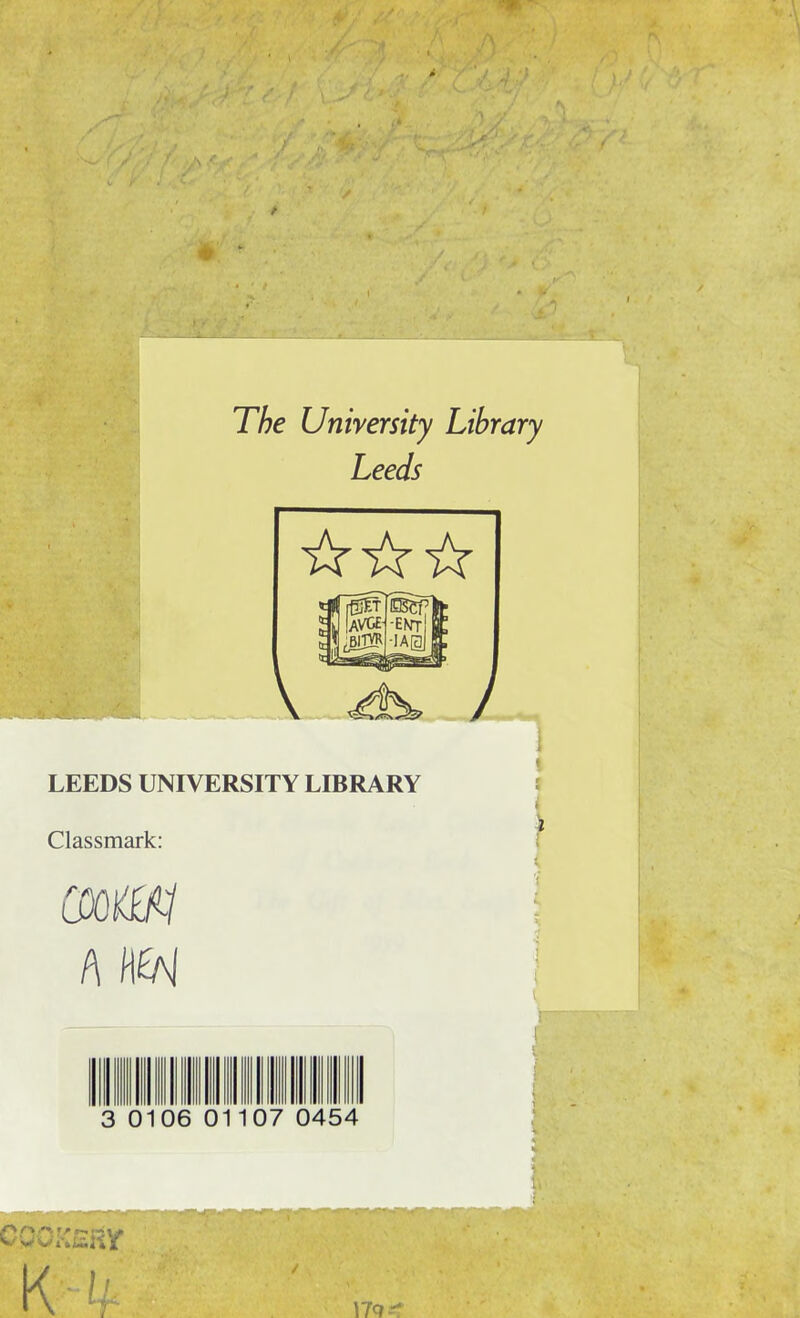 The University Library Leeds LEEDS UNIVERSITY LIBRARY Classmark; A noi )7 0454 CCOKSHlf