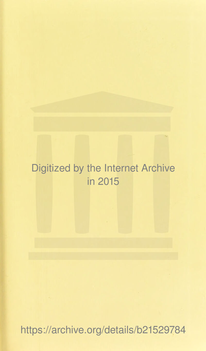 Digitized by the Internet Archive in 2015 https://archive.org/details/b21529784