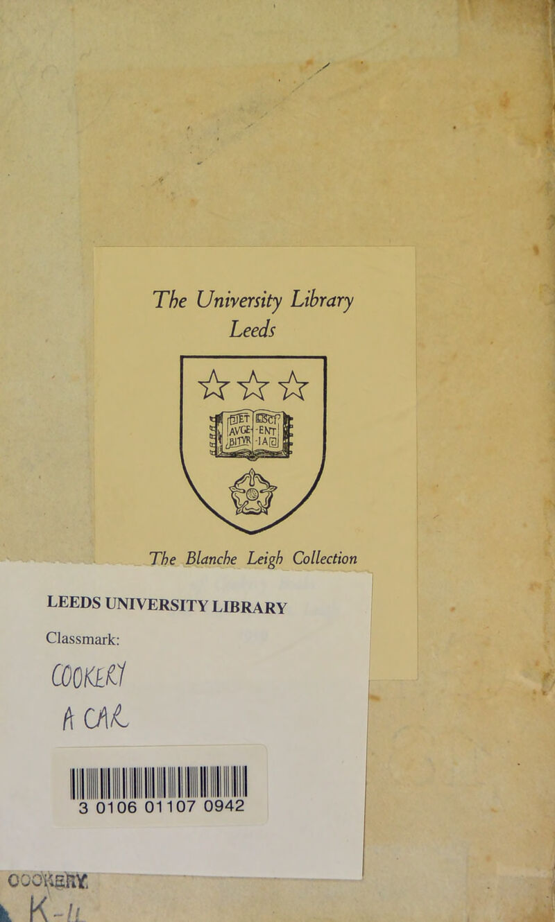 The University Library Leeds The Blanche Leigh Collection LEEDS UNIVERSITY LIBRARY Classmark: OOQKLil hO\L oaoKame k K-Zl