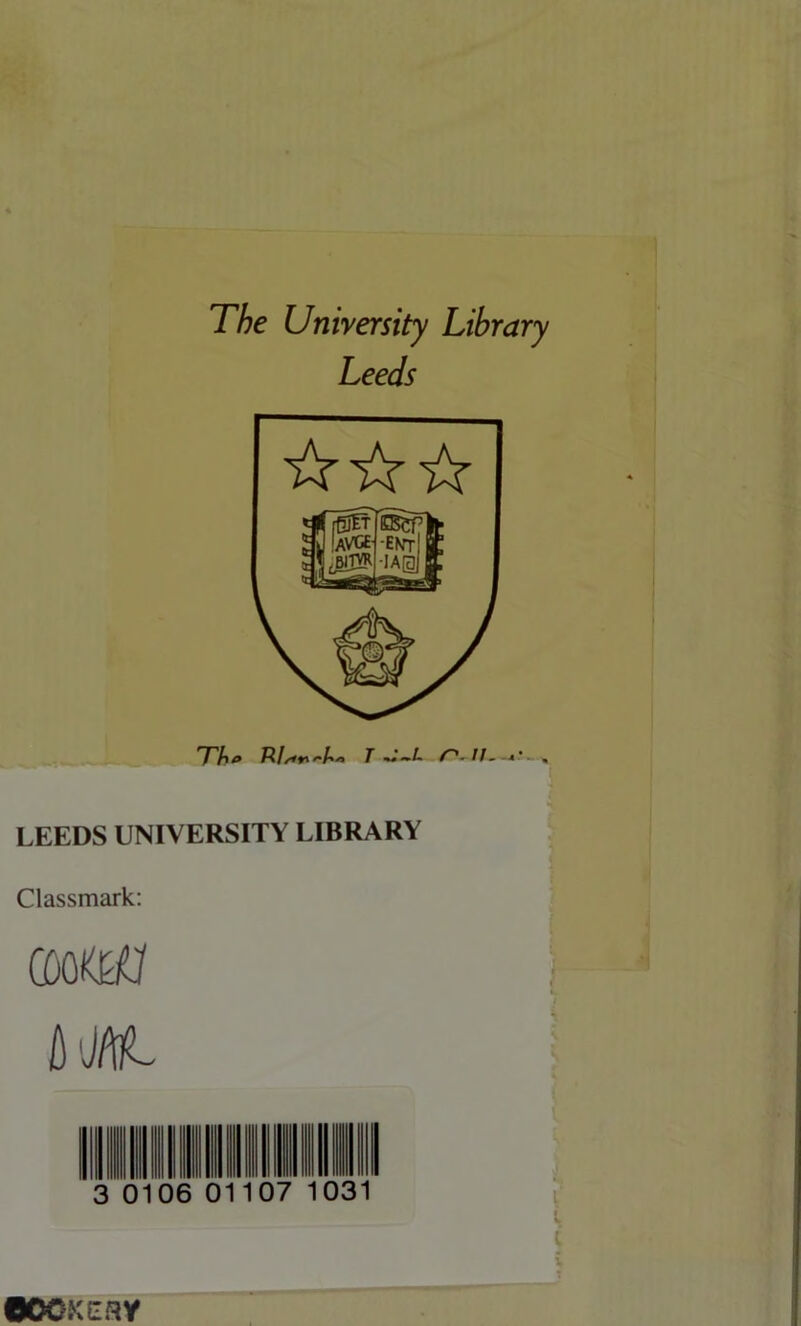 The University Library Leeds Tht> R//<*i<,A'> T '»II,-a’ , LEEDS UNIVERSITY LIBRARY Classmark: (SOlKf fllMt 0106 01107 031 l i V 0OCKESV