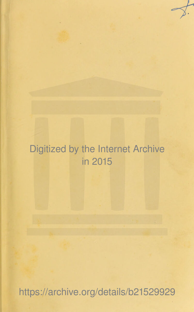 Digitized by the Internet Archive in 2015 https://archive.org/details/b21529929