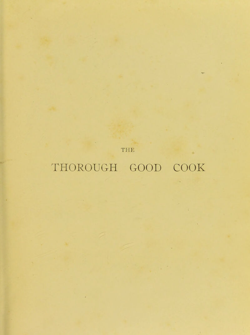 THE THOROUGH GOOD COOK