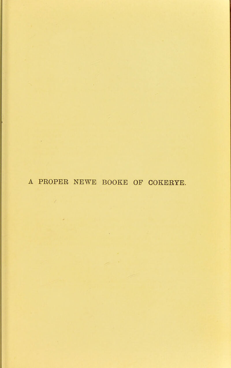 A PROPER NEWE BOOKE OF COKERYE. /