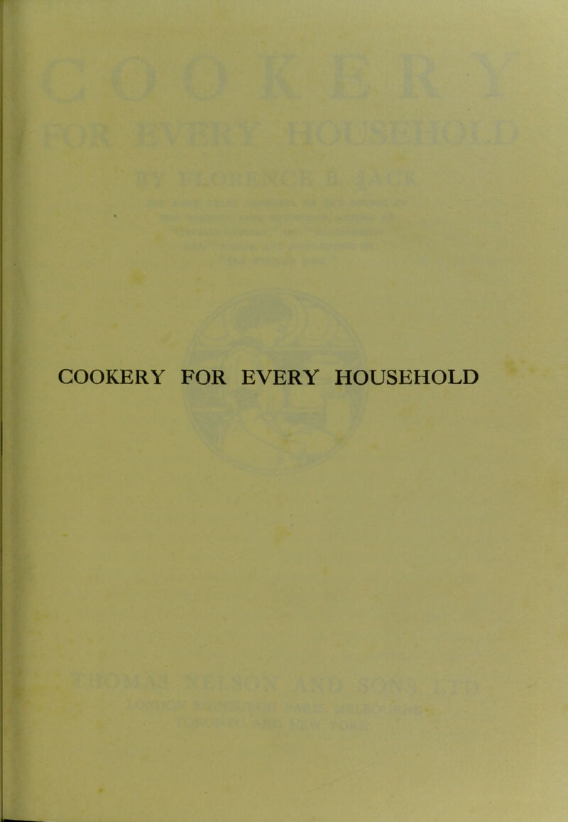 COOKERY FOR EVERY HOUSEHOLD