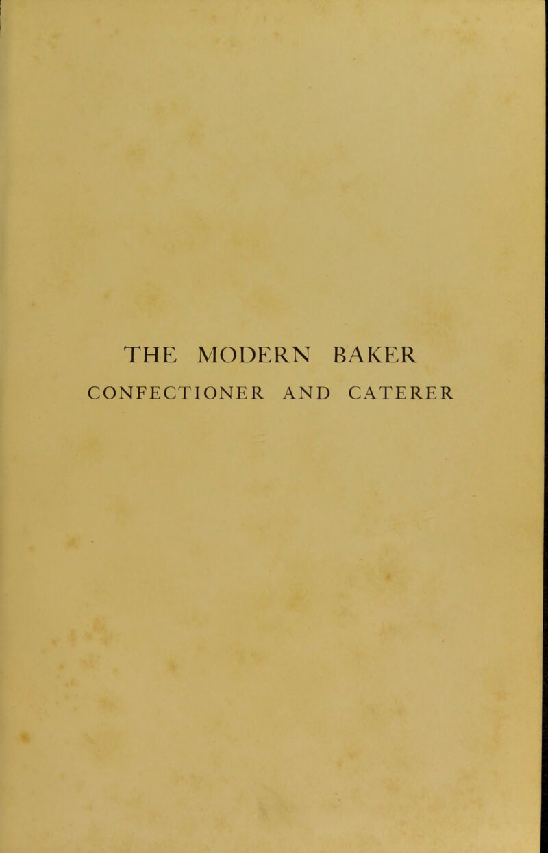 THE MODERN BAKER CONFECTIONER AND CATERER