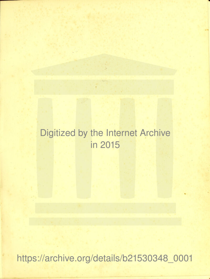 Digitized by the Internet Archive in 2015 https://archive.org/details/b21530348_0001