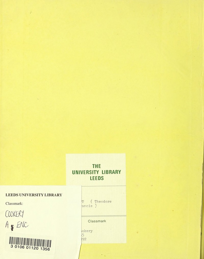 THE UNIVERSITY LIBRARY LEEDS LEEDS UNIVERSITY LIBRARY Classmark: mi (\ | EMC T ( Theodore ancis ) Classmark okery 5 92