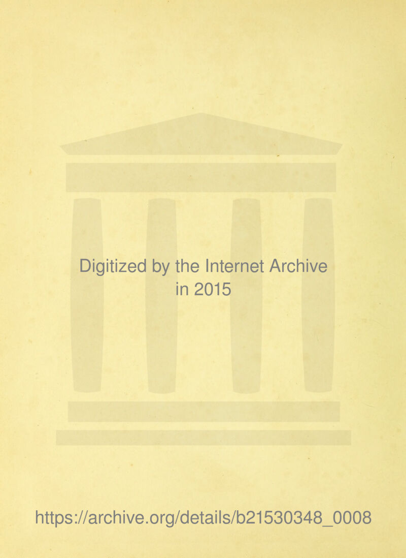 Digitized by the Internet Archive in 2015 https ://arch i ve. o rg/detai I s/b21530348_0008
