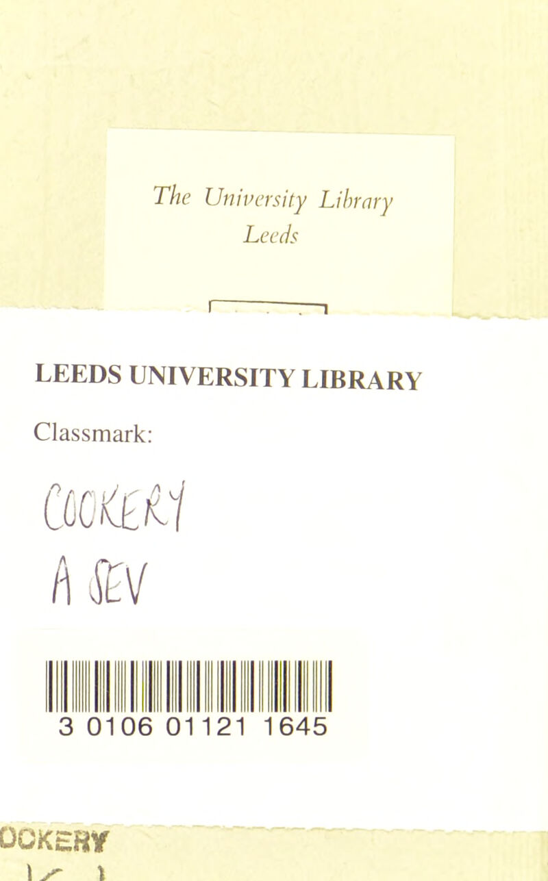 The University Library Leeds LEEDS UNIVERSITY LIBRARY Classmark: 010 6 0 21 1645 QQKsfrr