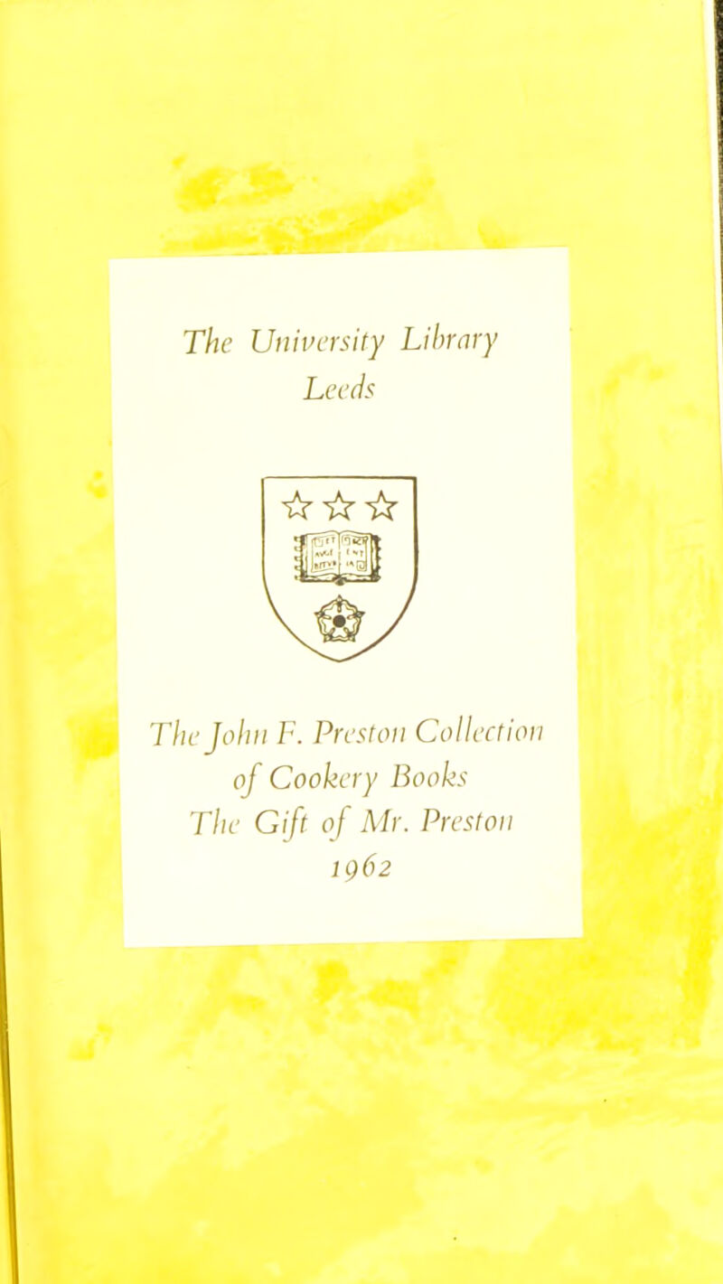 Leeds ☆ ☆ ☆ m The John T. Preston Collection of Cookery Books The Gift of Mr. Preston 1962 )