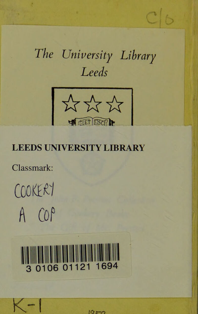 The University Library Leeds AAA LEEDS UNIVERSITY LIBRARY Classmark: COOKE#