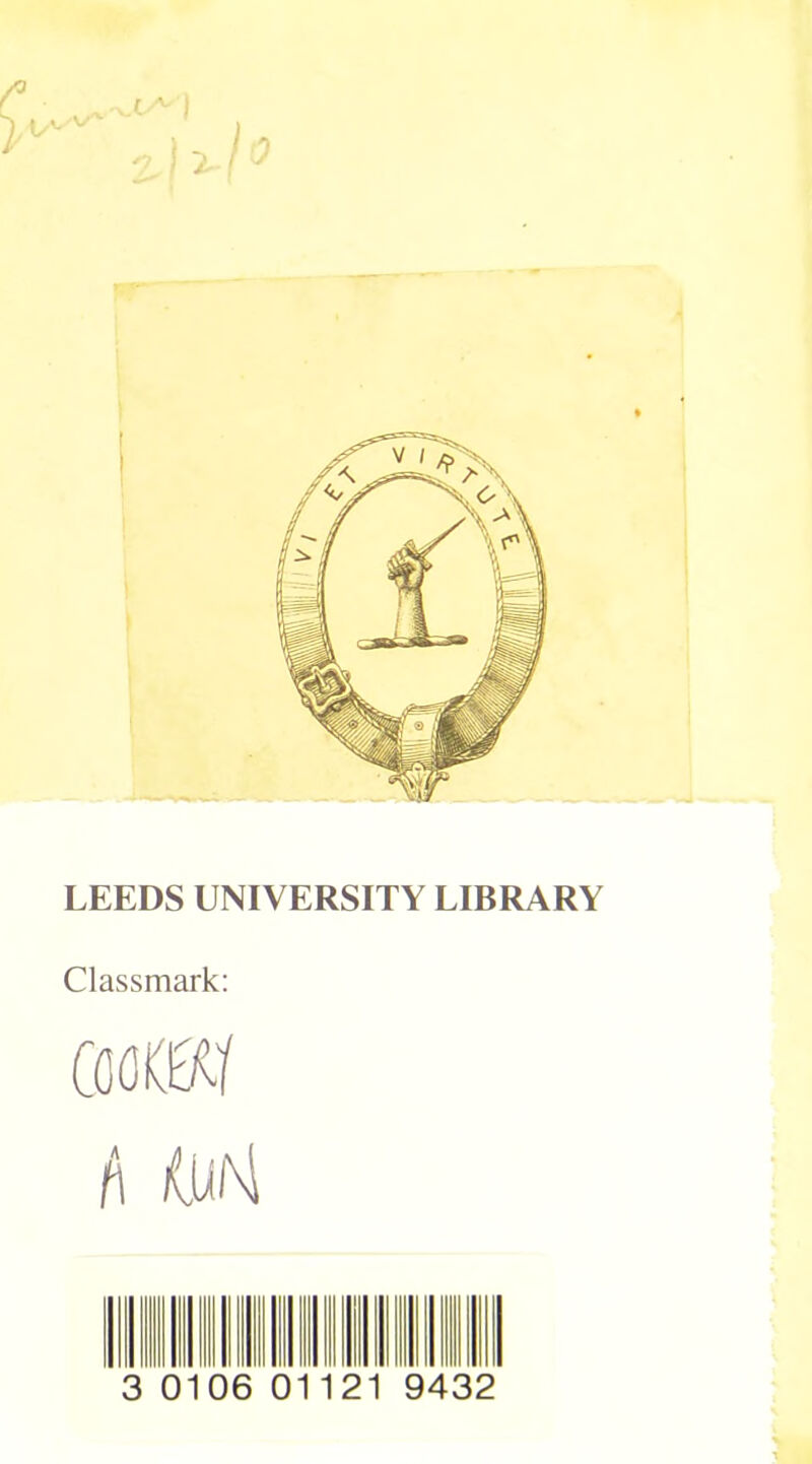 (f Y* LEEDS UNIVERSITY LIBRARY Classmark: gkM h <UM 3 0106 01121 9432