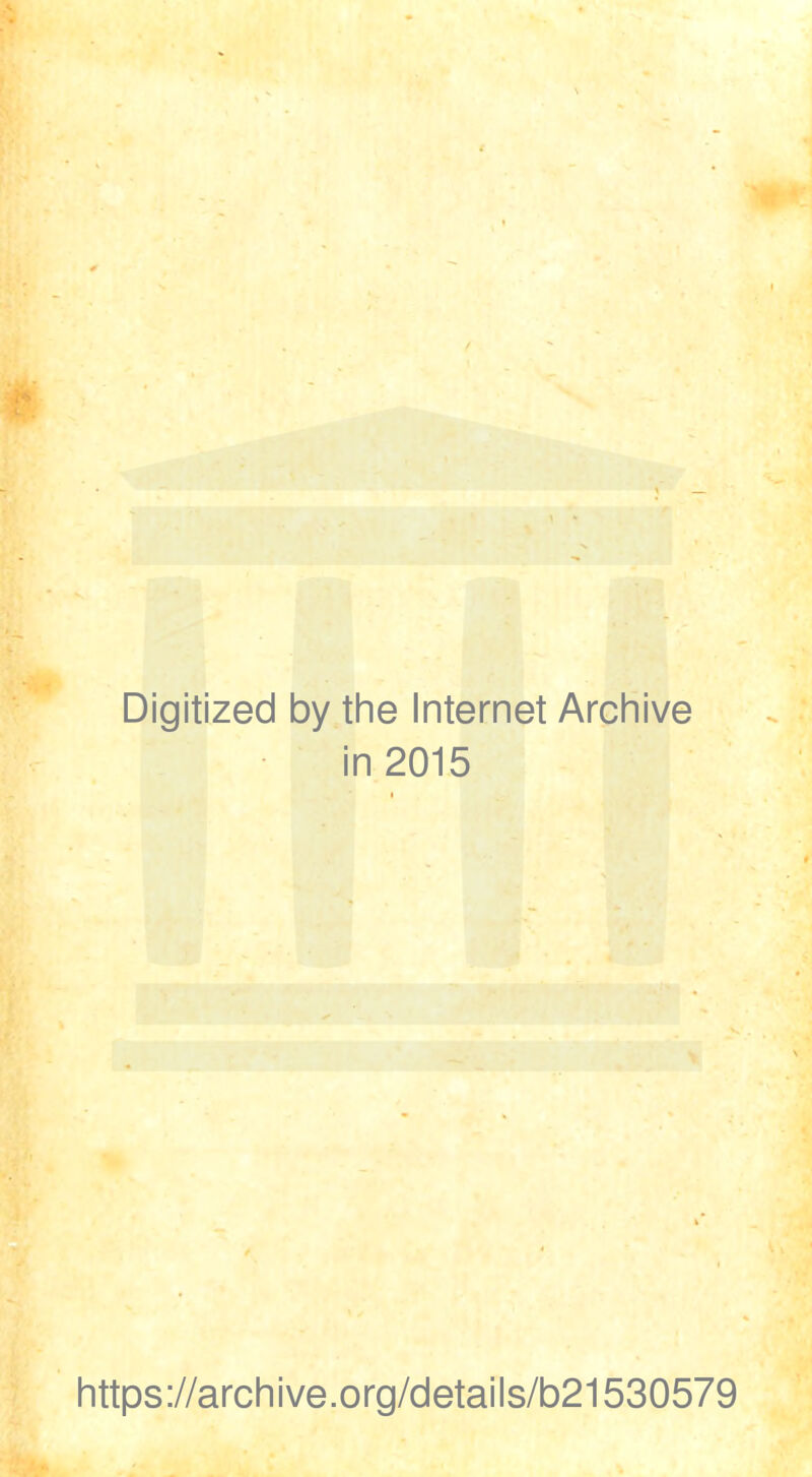 Digitized by the Internet Archive in 2015 https://archive.org/details/b21530579