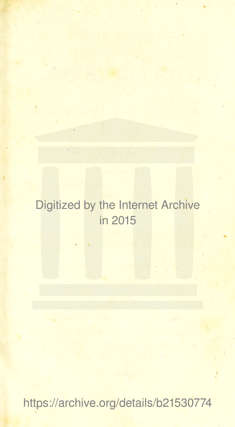 Digitized by the Internet Archive in 2015 https://archive.org/details/b21530774