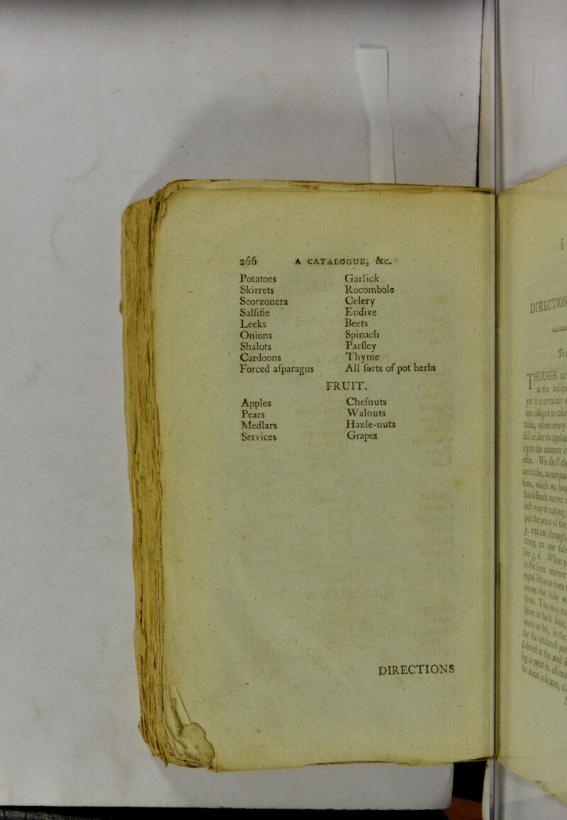 Potatoes Skirrets Scorzouera Salfifie ' Leeks Onions Shalots Cardoons Forced afparagus Garlick Rocombolc Celery . Endive Beets Spinach Parfley Thyme Al] farts of pot herbs Apples Pears Medlars Services FRUIT. Chefnuts Walnuts Hazle-nuts Grapes directions