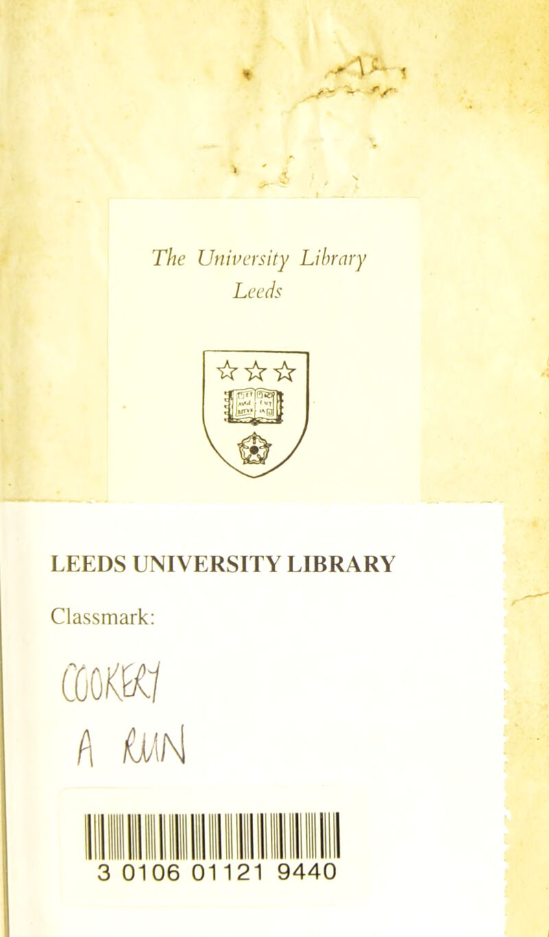 The University Library Leeds ☆ ☆☆ LEEDS UNIVERSITY LIBRARY Classmark: omi A