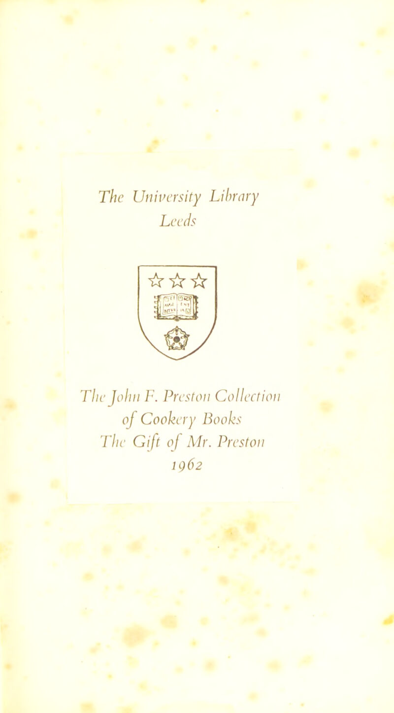 Leeds ☆ ☆ ☆ isa The John F. Preston Collection of Cookery Books The Gift of Mr. Preston IQ62