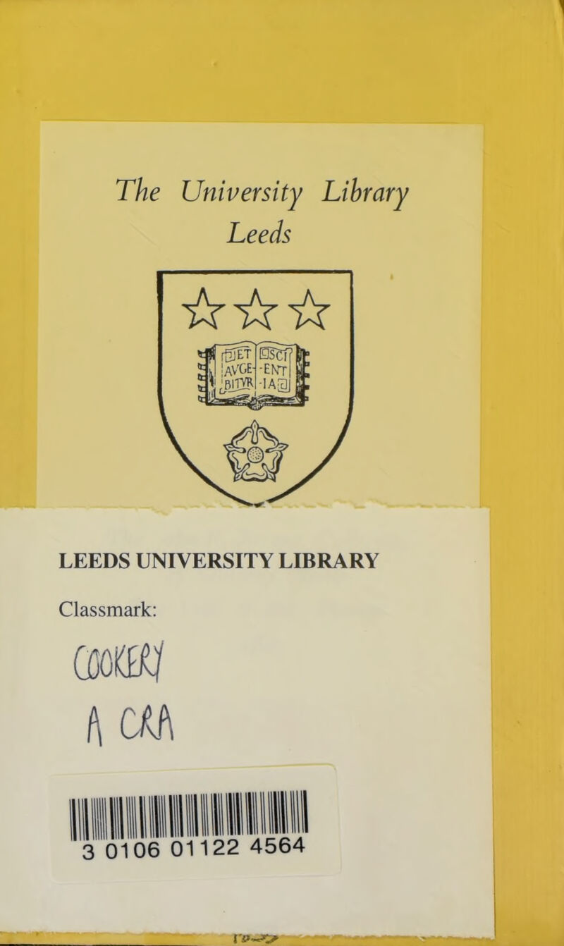 The University Library Leeds LEEDS UNIVERSITY LIBRARY Classmark: com] ft c« 0106 011 22 4564