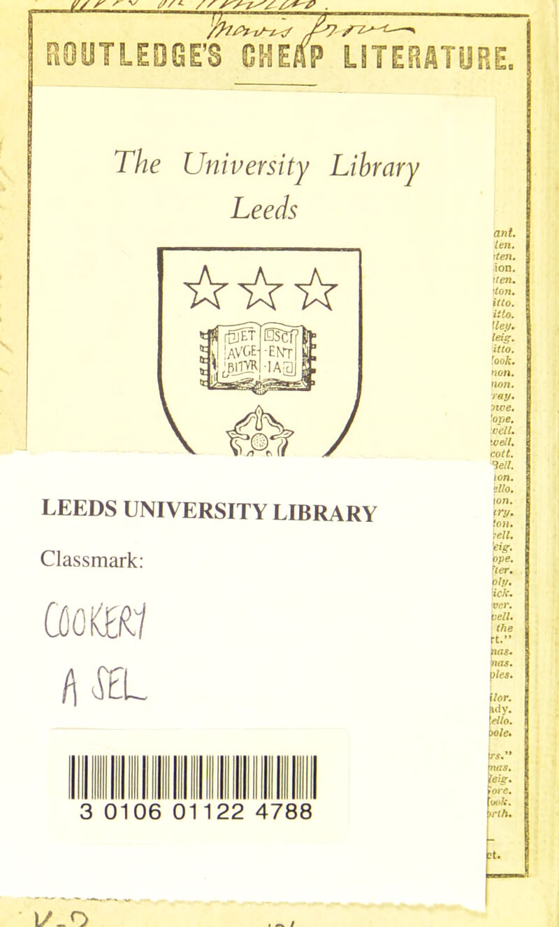 V/ S' ' ^ /sf-P , EDGE’S CHEAP L T/ze University Library Leeds LEEDS UNIVERSITY LIBRARY Classmark: htt. L 010 22 4788 ant. ten. ten. ion. r ten. ‘ton. itto. it to. f ley* leig. itto. look, non. non. rey, owe. 'ope. veil, well, cott. lell. ion. bUq, ton. try. l on. :ell. eig. ope. ■ter. oly. it* A*. ver. veil, the rt.” nas. mis. \)les. ilor. ady. ! rllo. oole. I rs.” huis. leig. tore. took, i. ’t.