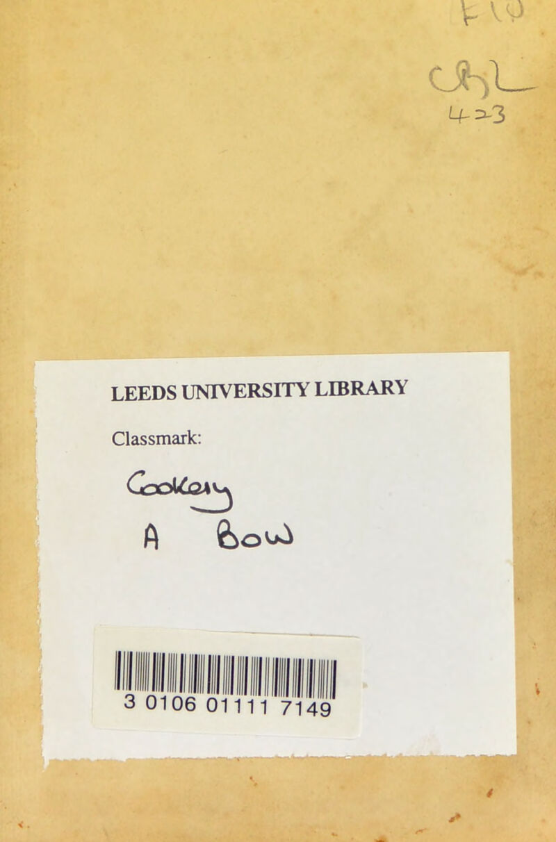 V- vg rJ:\l - 4-^3 LEEDS UNIVERSITY LIBRARY Classmark: CqcMj2\^