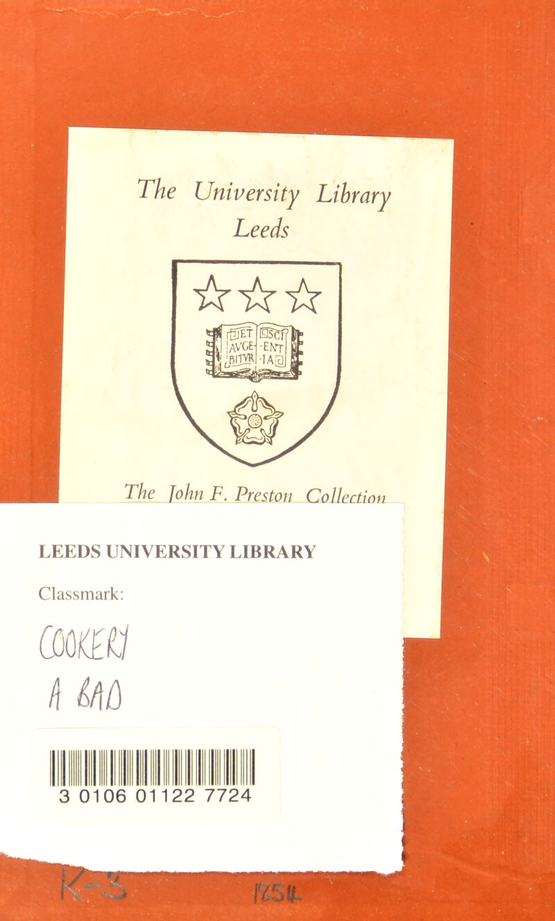 The University Library Leeds The John F. Preston Collection LEEDS UNIVERSITY LIBRARY Classmark: am ft M 3 0106 0 22 7724