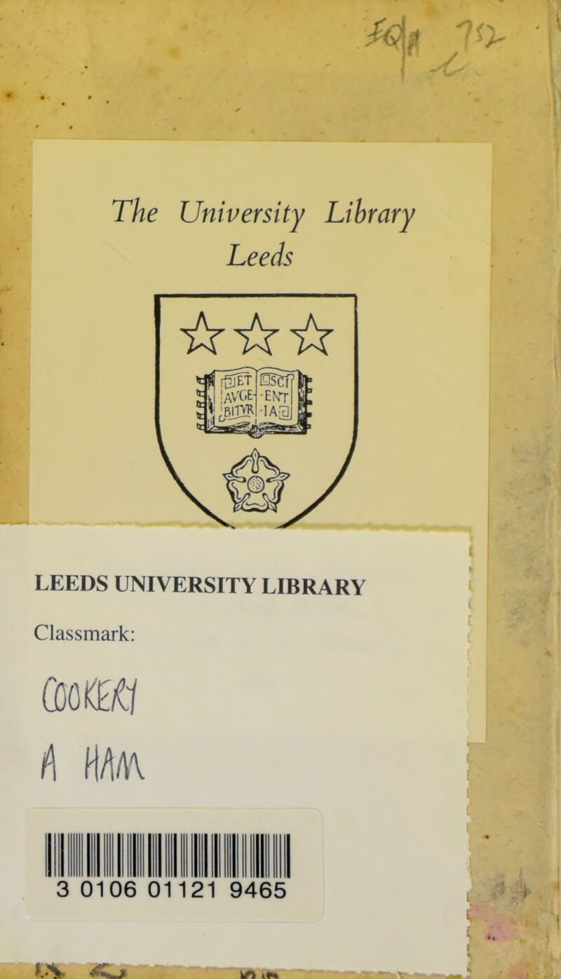 The University Library Leeds LEEDS UNIVERSITY LIBRARY Classmark: GM/Ct i\ HM\ 0106 0 121 9465