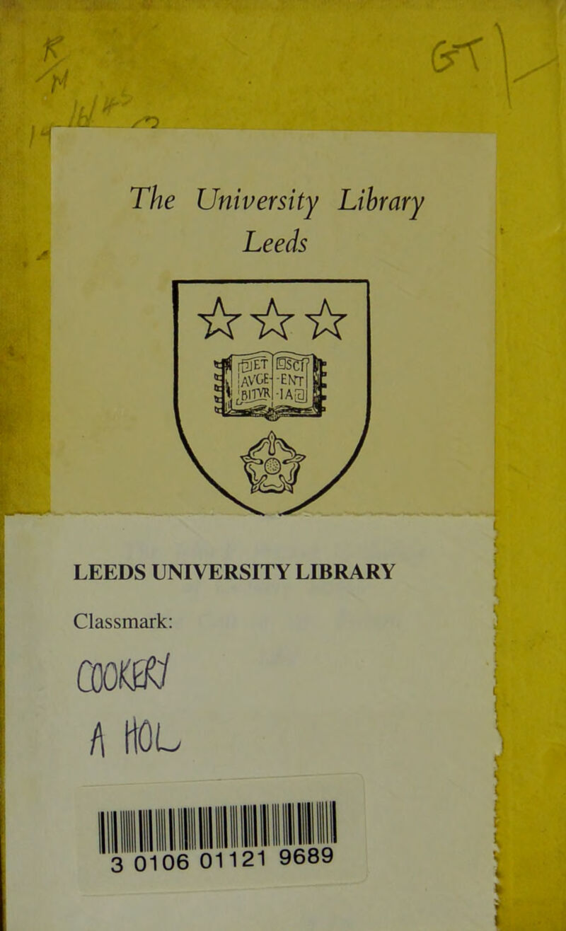 The University Library LEEDS UNIVERSITY LIBRARY Classmark: cooKgy A HOL