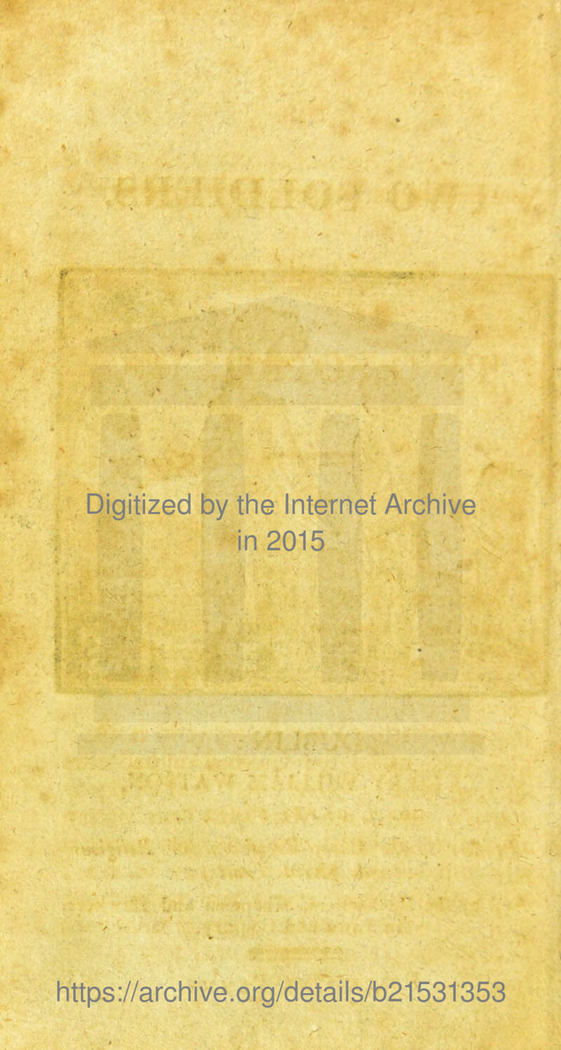 / Diqitized by the Internet Archive in 2015 'i ,\ • • https://archive.org/details/b21531353