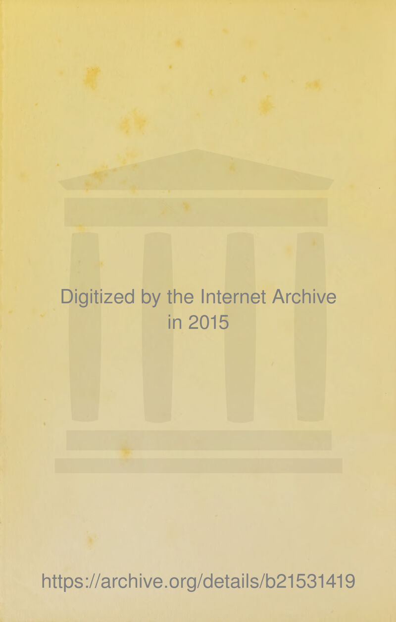 Digitized by the Internet Archive in 2015 https://archive.org/details/b21531419