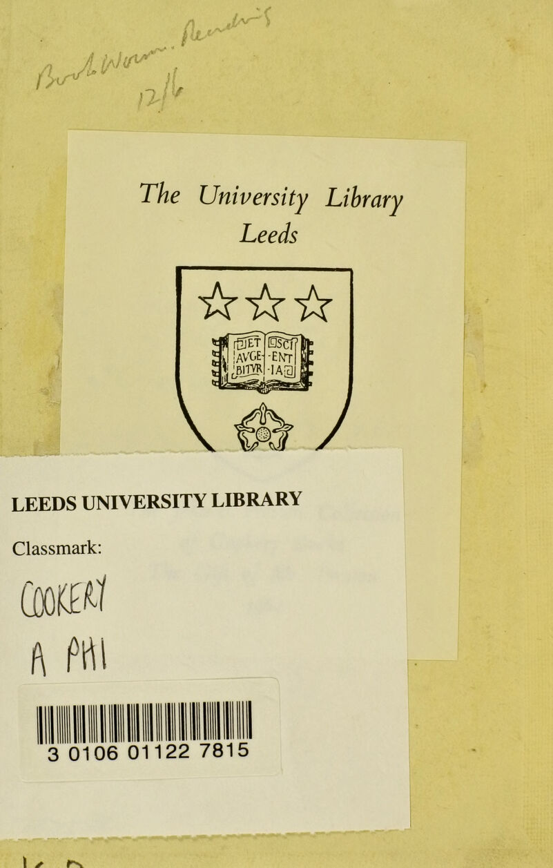 The University Library Leeds ☆ ☆☆ LEEDS UNIVERSITY LIBRARY Classmark: Gooffifif ft frti